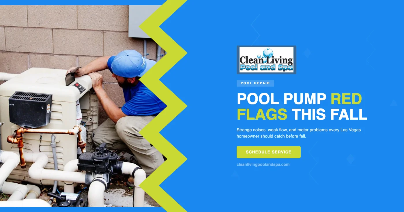 Pool Pump and Equipment Red Flags Every Las Vegas Homeowner Should Watch for This Fall — Clean Living Pool and Spa