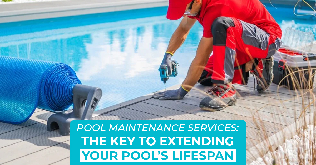 Pool Maintenance Services: The Key to Extending Your Pool's Lifespan