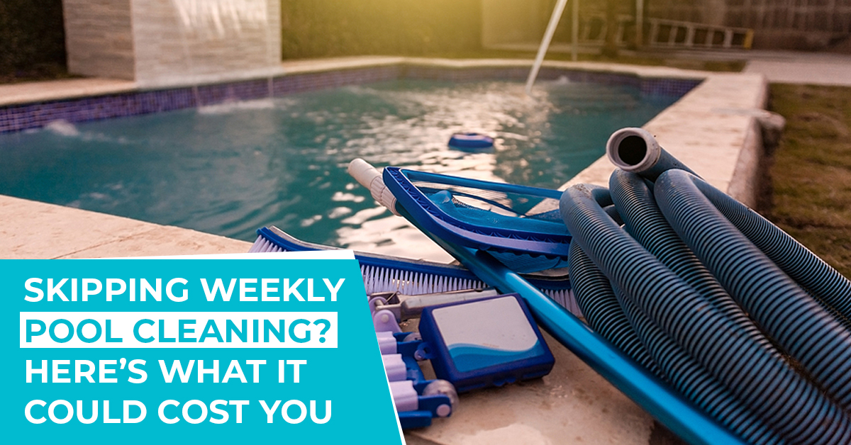 The Hidden Costs of Skipping Weekly Pool Cleaning You Should Know