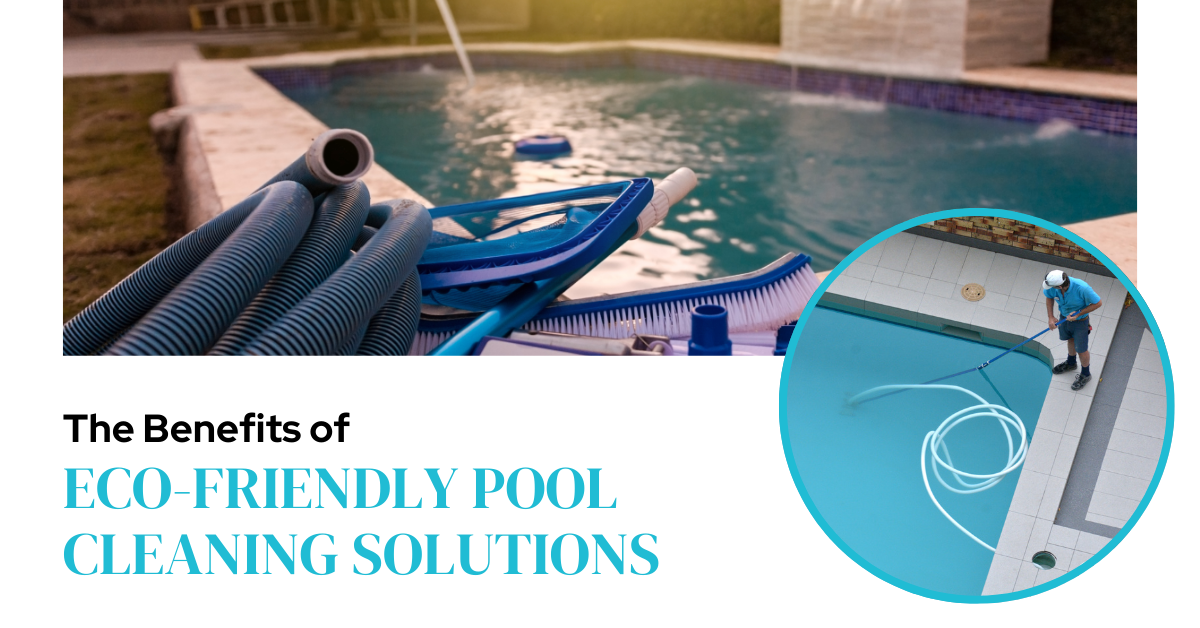 Benefits of Eco-Friendly Pool Cleaning Solutions