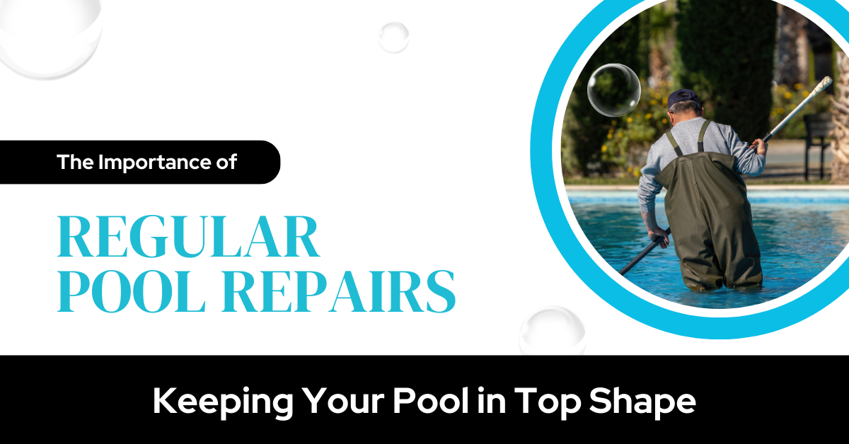 The Importance of Regular Pool Repairs: Keeping Your Pool in Top Shape