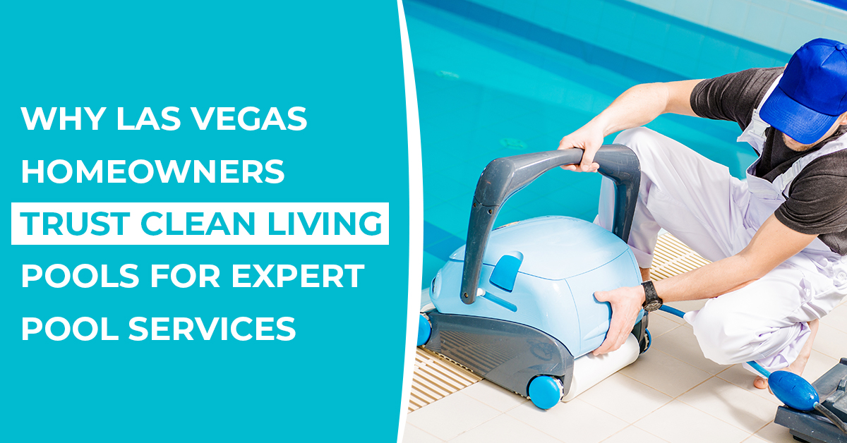 Effortless Pool Maintenance in Las Vegas: Clean Living Pools